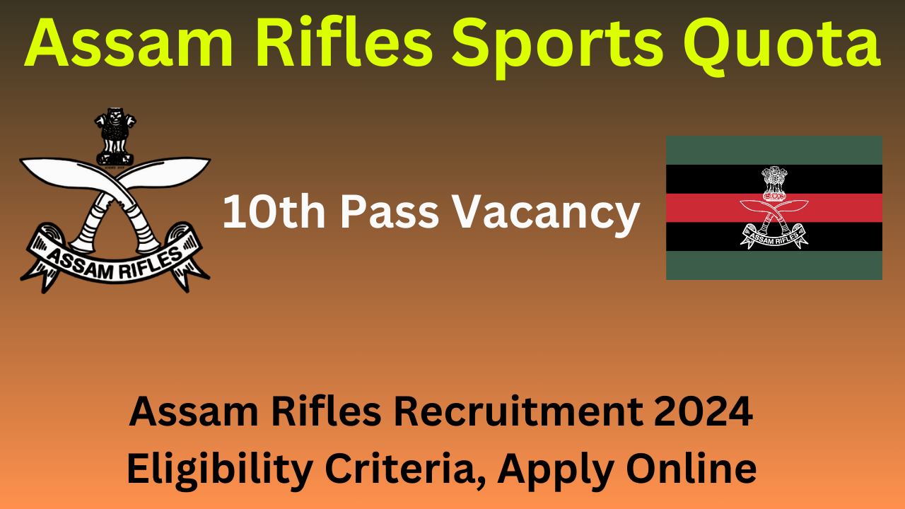 Assam Rifles Sports Quota Recruitment 2024 Notification, Eligibility Criteria, Apply Online