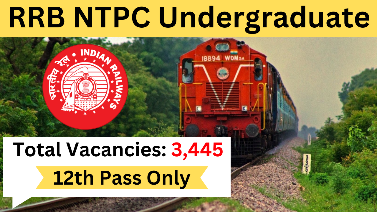 RRB NTPC Undergraduate Recruitment 2024 for 3445 Positions