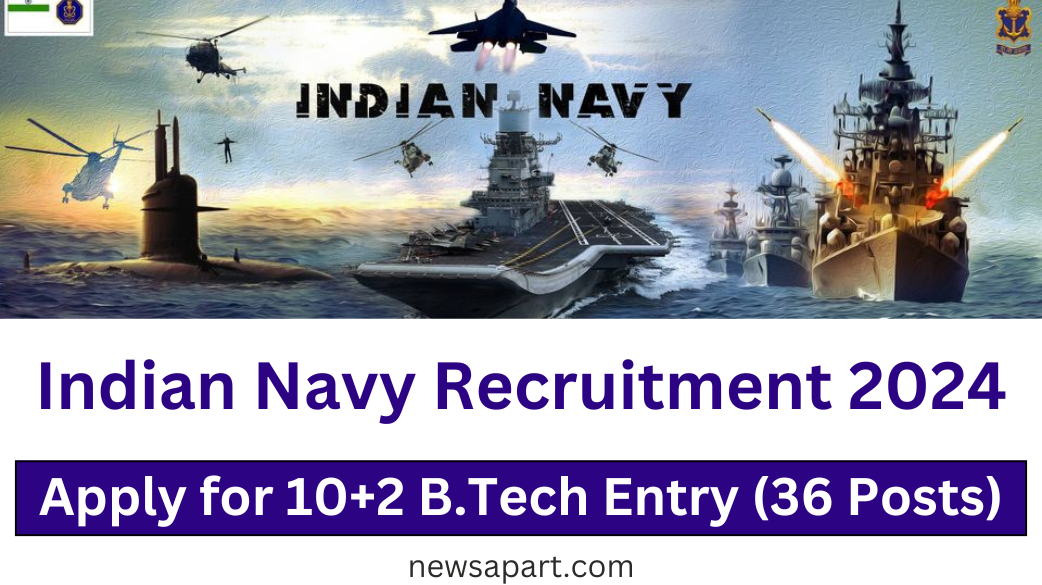 Indian Navy Recruitment 2024: Apply for 10+2 B.Tech Entry (36 Posts)