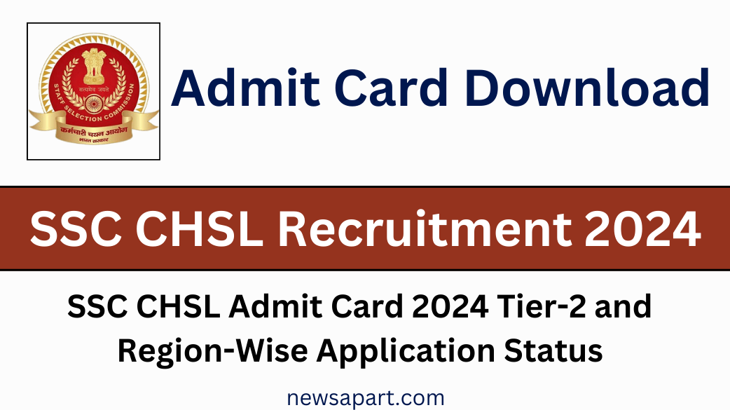 SSC CHSL Admit Card 2024 Tier-2 and Region-Wise Application Status